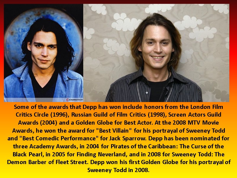 Some of the awards that Depp has won include honors from the London Film